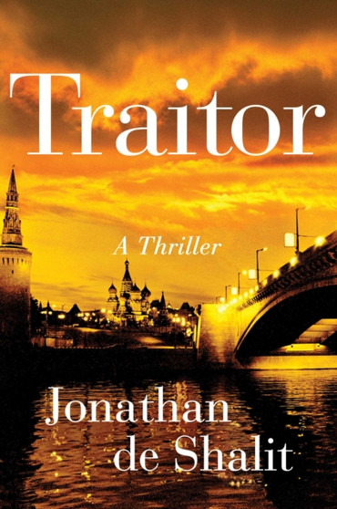 Traitor : A Thriller by Jonathan de Shalit - Hardback