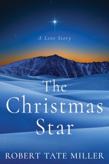 The Christmas Star : A Love Story by Robert Tate Miller - Paperback
