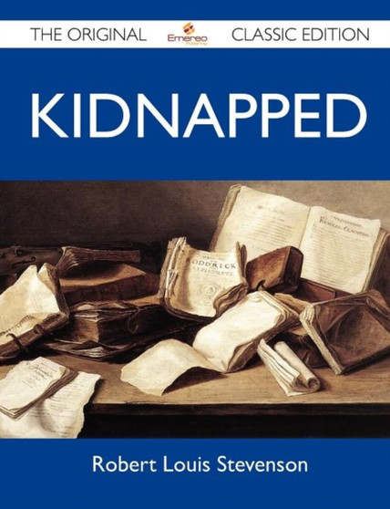 Kidnapped - The Original Classic Edition by Robert Louis Stevenson - Paperback
