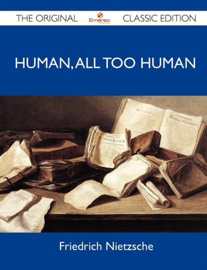 Human, All Too Human - The Original Classic Edition by Nietzsche Friedrich - Paperback