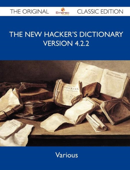 The New Hacker's Dictionary Version 4.2.2 - The Original Classic Edition by Various - Paperback The New Hacker's Dictionary Version 4.2.2 - The Original Classic Edition by Various - Paperback
