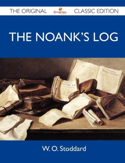 The Noank's Log - The Original Classic Edition by W O Stoddard - Paperback