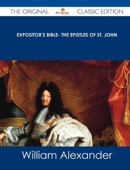 Expositor's Bible- The Epistles of St. John - The Original Classic Edition by Ipas William (Western General Hospital Metabolic Unit Edi Alexander - Paperback