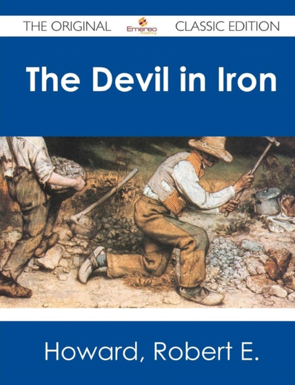 The Devil in Iron - The Original Classic Edition by Robert E Howard - Paperback