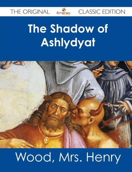 The Shadow of Ashlydyat - The Original Classic Edition by Henry Mrs Wood - Paperback