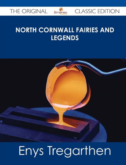 North Cornwall Fairies and Legends - The Original Classic Edition by Enys Tregarthen - Paperback
