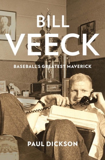 Bill Veeck : Baseball's Greatest Maverick by Paul Dickson - Paperback