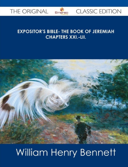 Expositor's Bible- The Book of Jeremiah Chapters XXI.-LII. - The Original Classic Edition by William Henry Bennett - Paperback
