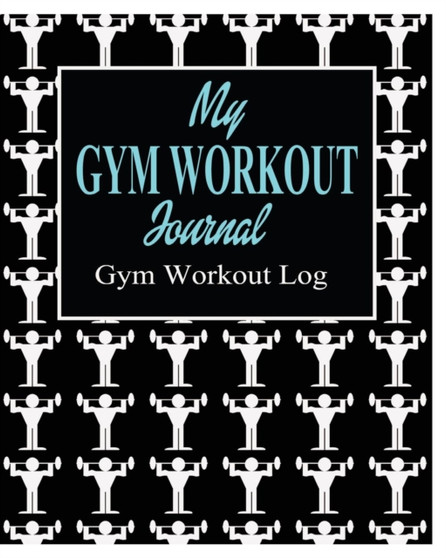 My Gym Workout Journal; Gym Workout Log by Peter James - Paperback