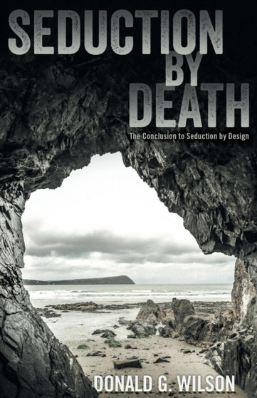 Seduction by Death : The Conclusion to Seduction by Design by Donald G Wilson - Paperback
