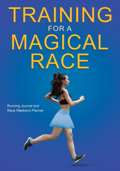 Training for a Magical Race : 20-Week Running Journal and Race Weekend Planner for Women by Why She Runs - Paperback