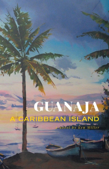 Guanaja - A Caribbean Island by Ken Miller - Paperback