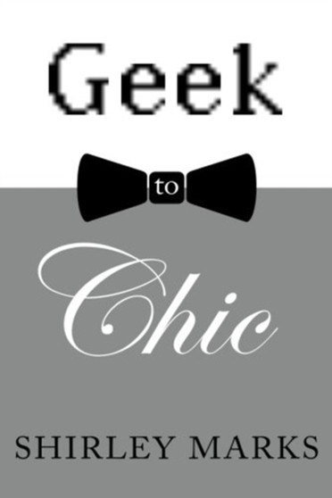 Geek to Chic by Shirley Marks - Paperback