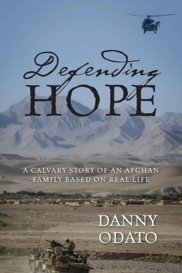 Defending Hope : A Calvary Story of an Afghan Family Based on Real Life by Danny Odato - Paperback