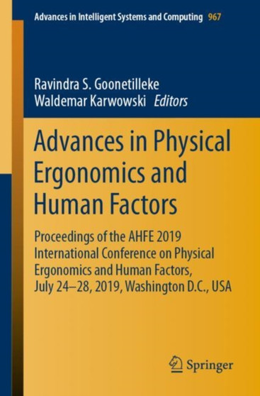 Advances in Physical Ergonomics and Human Factors : Proceedings of the AHFE 2019 International Conference on Physical Ergonomics and Human Factors, July 24-28, 2019, Washington D.C., USA : 967 by Ravindra S. Goonetilleke - Paperback