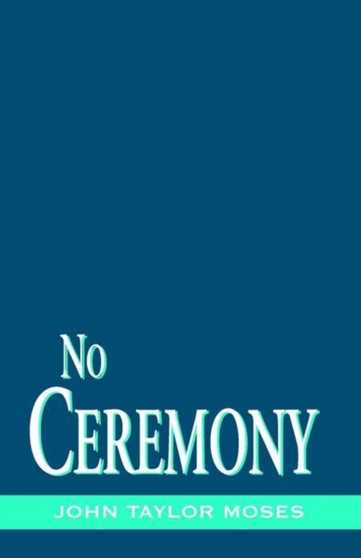 No Ceremony by John Taylor Moses - Paperback