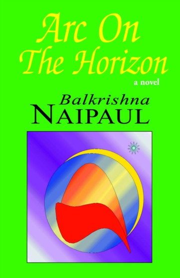 ARC ON THE HORIZON by BALKRISHNA NAIPAUL - Hardback