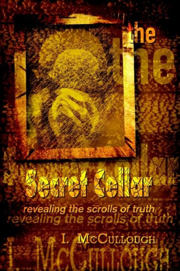 The Secret Cellar: Revealing the Scrolls of Truth by I. McCullough - Hardback