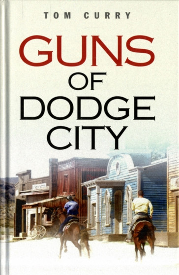 Guns of Dodge City by Tom Curry - Hardback