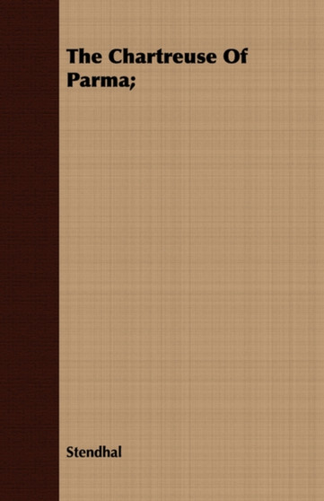 The Chartreuse Of Parma; by Stendhal - Paperback