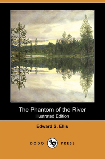 The Phantom of the River (Illustrated Edition) (Dodo Press) by Edward S Ellis - Paperback