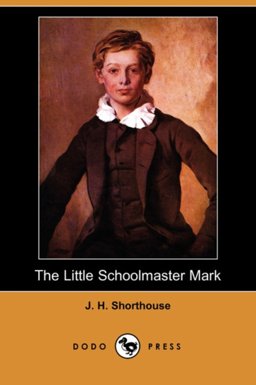The Little Schoolmaster Mark (Dodo Press) by J H Shorthouse - Paperback