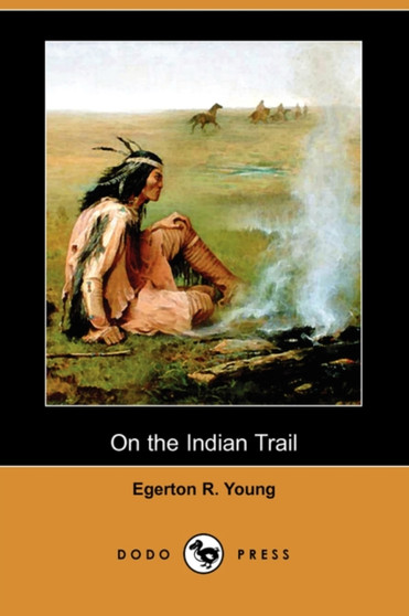 On the Indian Trail (Dodo Press) by Egerton R Young - Paperback