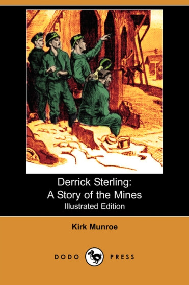 Derrick Sterling : A Story of the Mines (Illustrated Edition) (Dodo Press) by Kirk Munroe - Paperback