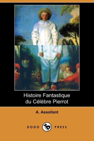Histoire Fantastique Du Celebre Pierrot (Dodo Press) by Alfred Assollant - Paperback