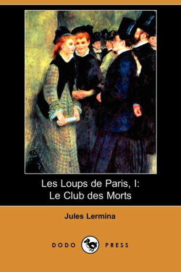 Les Loups de Paris, I : Le Club Des Morts (Dodo Press) by Jules Lermina - Paperback