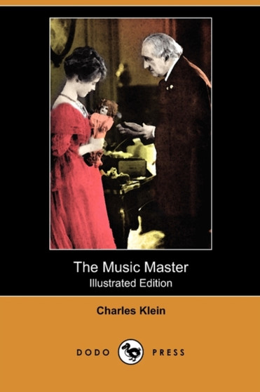 The Music Master (Illustrated Edition) (Dodo Press) by Charles Klein - Paperback