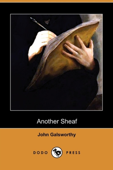 Another Sheaf (Dodo Press) by John Sir Galsworthy - Paperback
