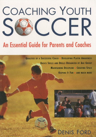 Coaching Youth Soccer : An Essential Guide For Parents And Coaches by Denis Ford - Paperback Coaching Youth Soccer : An Essential Guide For Parents And Coaches by Denis Ford - Paperback