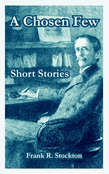A Chosen Few Short Stories by Frank Richard Stockton - Paperback