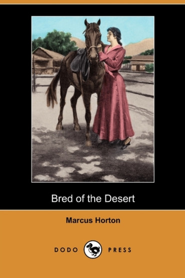 Bred of the Desert (Dodo Press) by Marcus Horton - Paperback