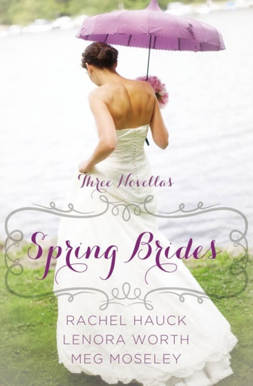 Spring Brides : A Year of Weddings Novella Collection: Three Novellas by Rachel Hauck - Hardback