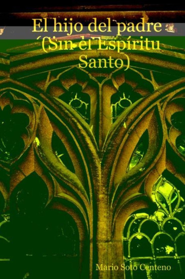 El Hijo Del Padre (Sin El Espiritu Santo) by Mario Soto Centeno - Paperback