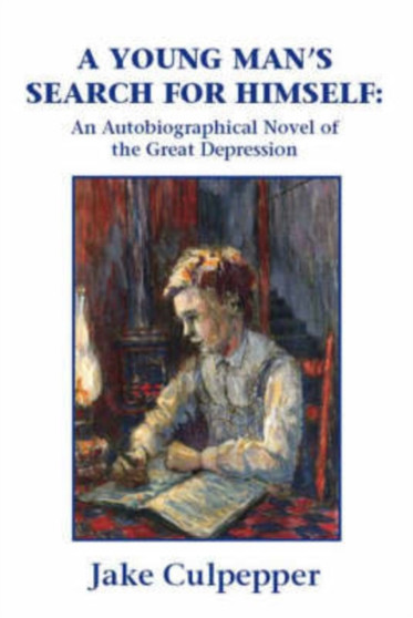 A Young Man's Search for Himself : An Autobiographical Novel of the Great Depression by Jake Culpepper - Paperback