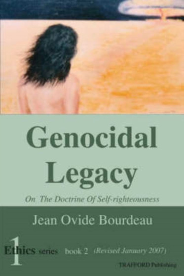 Genocidal Legacy : On the Doctrine of Self-righteousness by Jean Ovide Bourdeau - Paperback