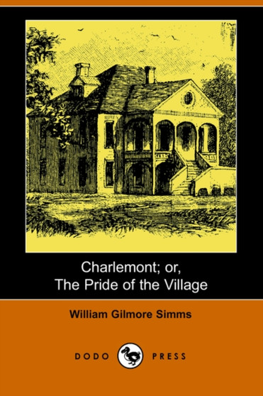 Charlemont; Or, the Pride of the Village (Dodo Press) by William Gilmore Simms - Paperback