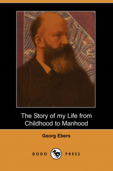 The Story of My Life from Childhood to Manhood (Dodo Press) by Georg Ebers - Paperback
