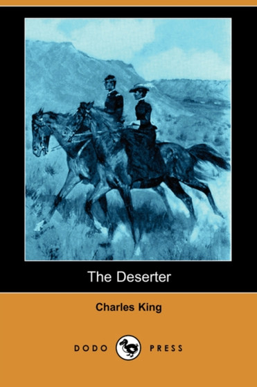 The Deserter (Dodo Press) by Charles King - Paperback