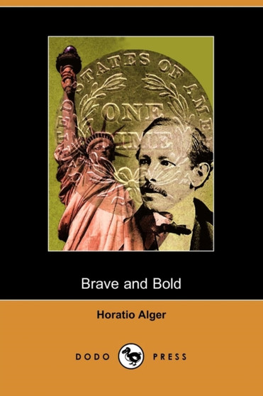 Brave and Bold, the Fortunes of Robert Rushton (Dodo Press) by Horatio Jr Alger - Paperback