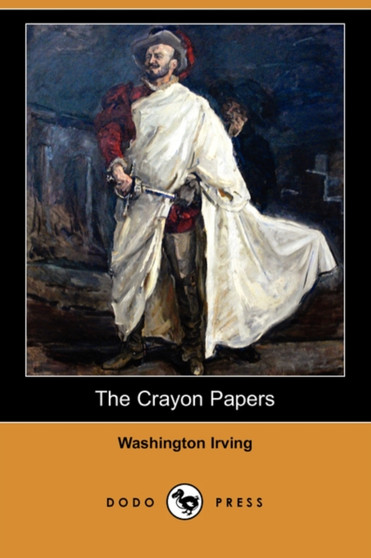 The Crayon Papers (Dodo Press) by Washington Irving - Paperback