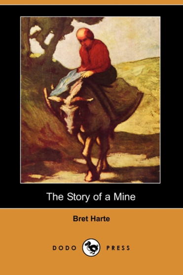 The Story of a Mine (Dodo Press) by Bret Harte - Paperback