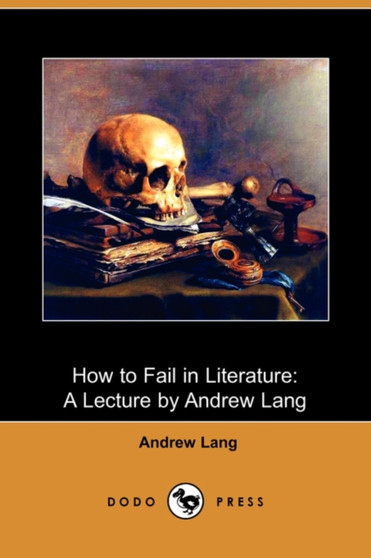 How to Fail in Literature : A Lecture by Andrew Lang (Dodo Press) by Andrew Lang - Paperback
