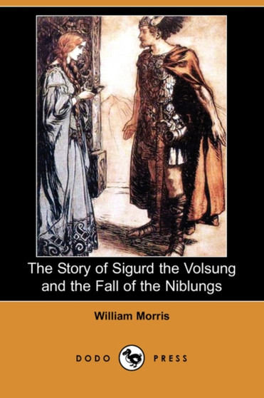 The Story of Sigurd the Volsung and the Fall of the Niblungs (Dodo Press) by William Morris - Paperback