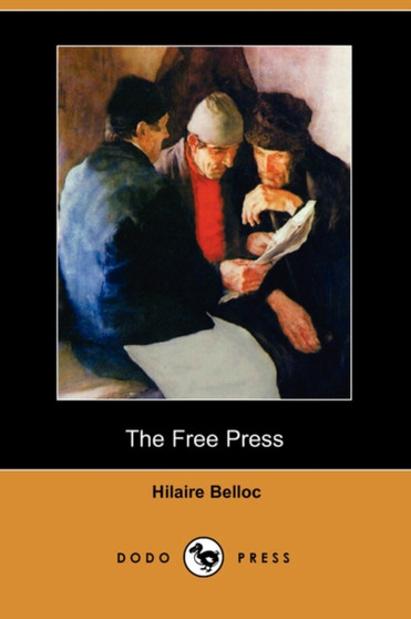 The Free Press (Dodo Press) by Hilaire Belloc - Paperback