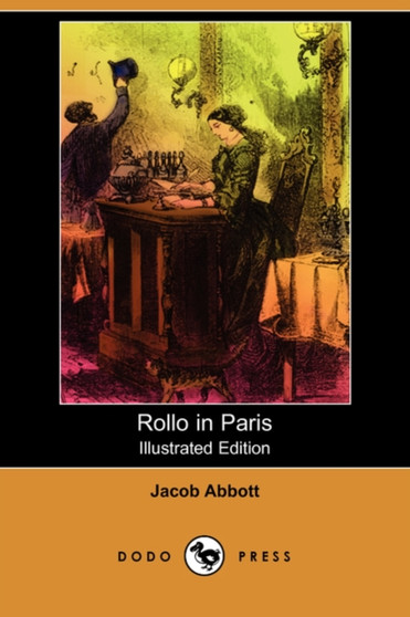 Rollo in Paris (Illustrated Edition) (Dodo Press) by Jacob Abbott - Paperback