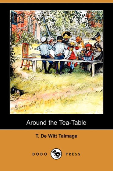 Around the Tea-Table (Dodo Press) by T De Witt Talmage - Paperback